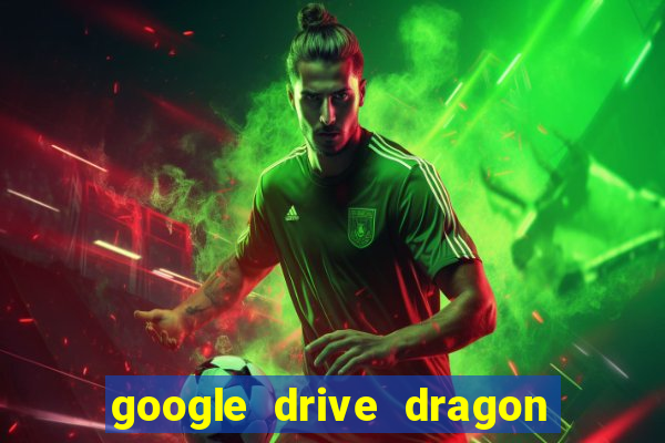 google drive dragon ball super